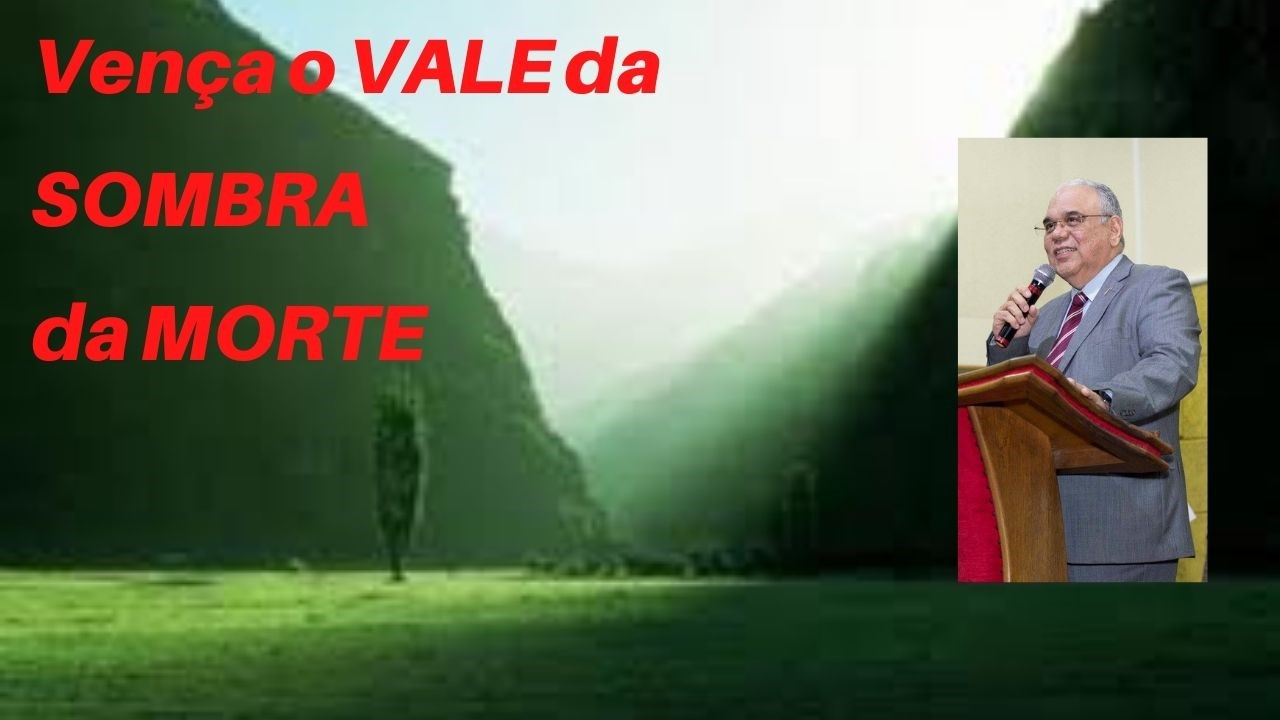 VENÇA O VALE DA SOMBRA DA MORTE